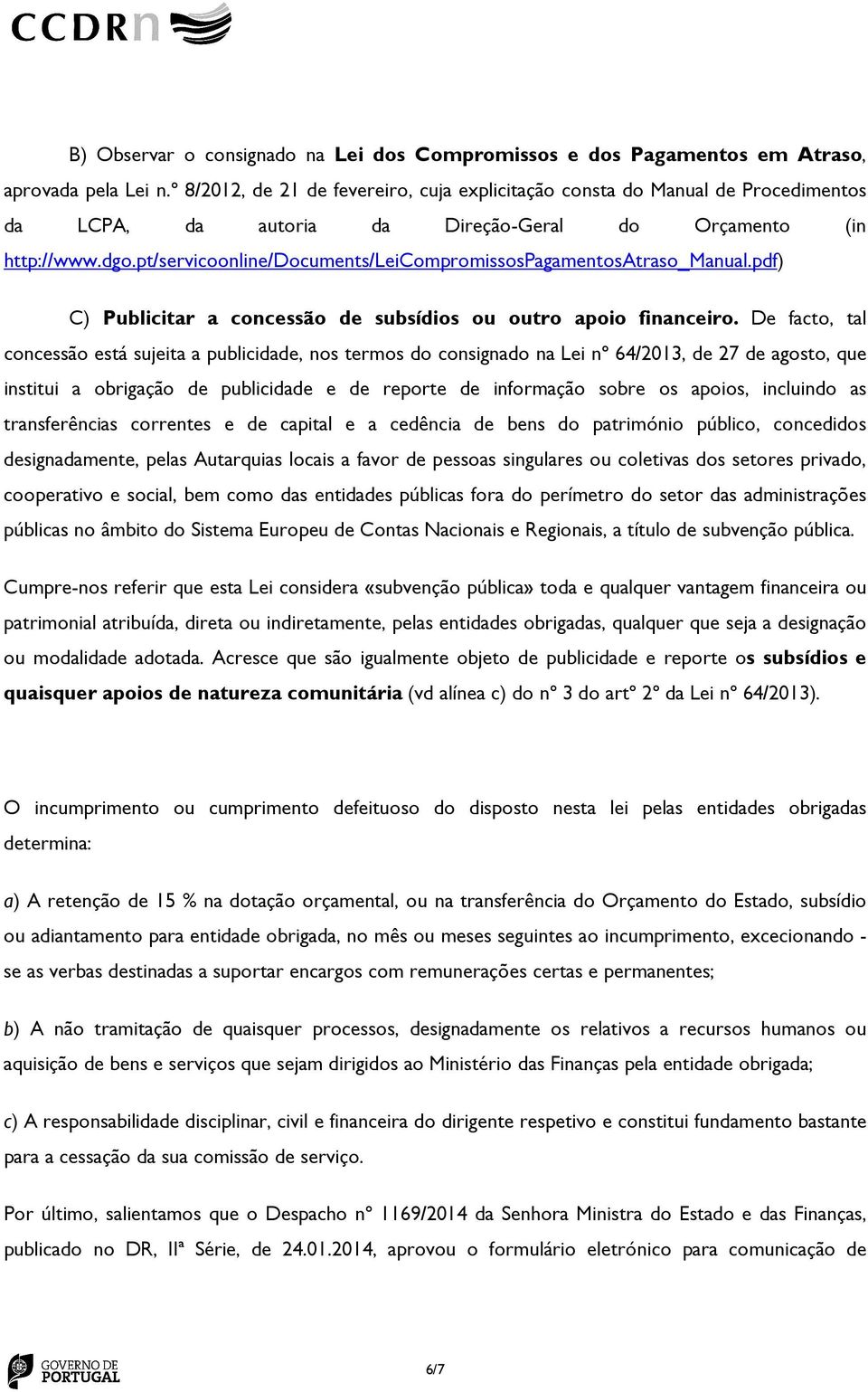 pt/servicoonline/documents/leicompromissospagamentosatraso_manual.pdf) C) Publicitar a concessão de subsídios ou outro apoio financeiro.