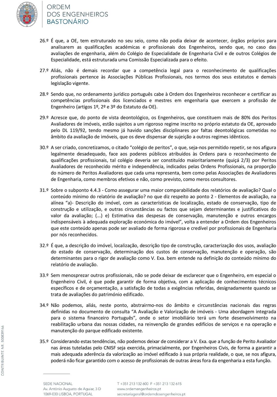 º Aliás, não é demais recordar que a competência legal para o reconhecimento de qualificações profissionais pertence às Associações Públicas Profissionais, nos termos dos seus estatutos e demais