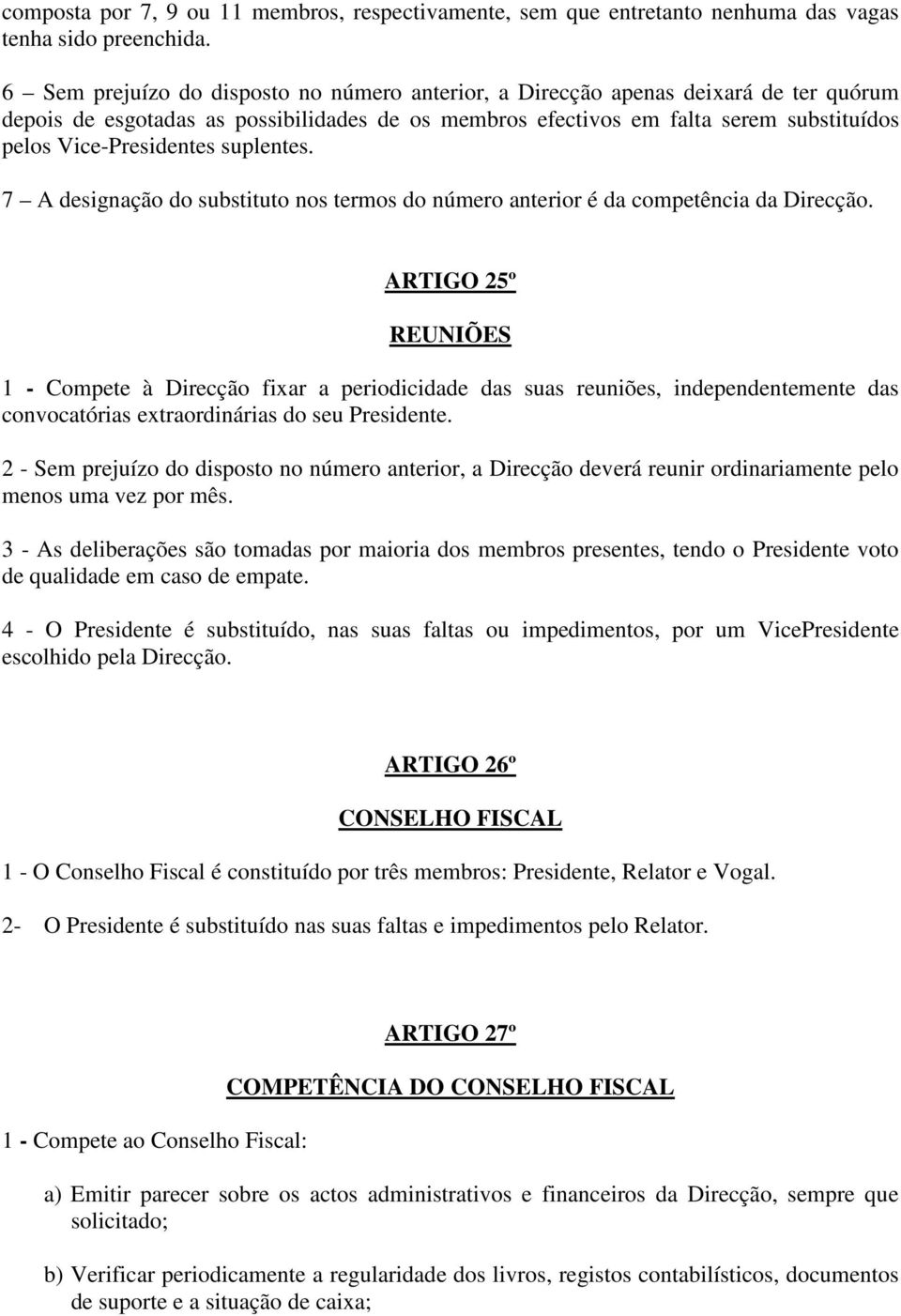 suplentes. 7 A designação do substituto nos termos do número anterior é da competência da Direcção.