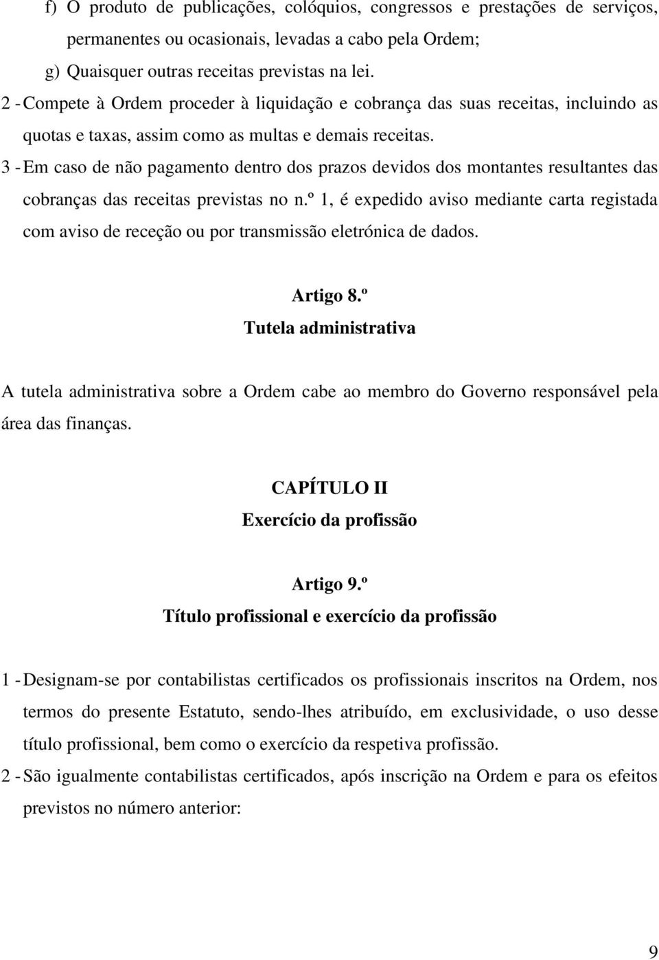 3 - Em caso de não pagamento dentro dos prazos devidos dos montantes resultantes das cobranças das receitas previstas no n.