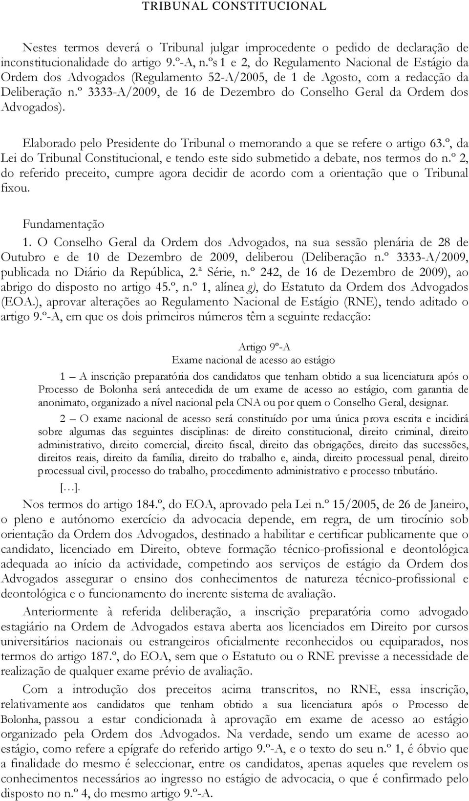 º 3333-A/2009, de 16 de Dezembro do Conselho Geral da Ordem dos Advogados). Elaborado pelo Presidente do Tribunal o memorando a que se refere o artigo 63.