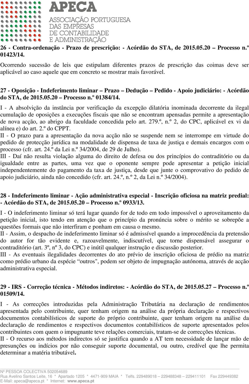 27 - Oposição - Indeferimento liminar Prazo Dedução Pedido - Apoio judiciário: - Acórdão do STA, de 2015.05.20 Processo n.º 01384/14.