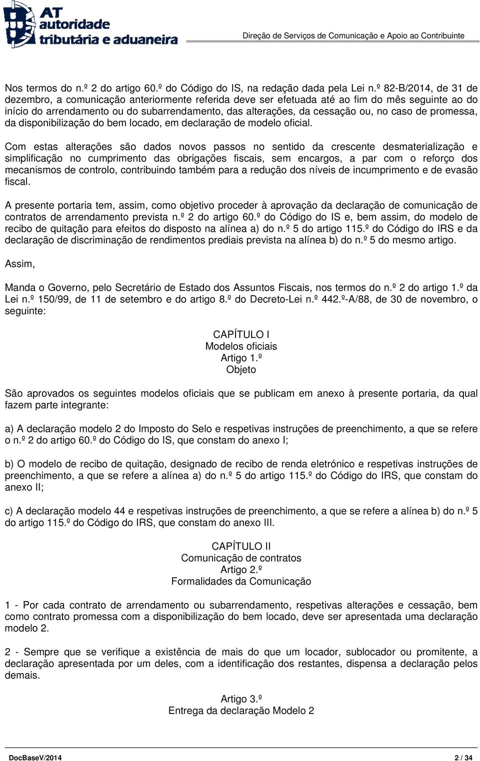 no caso de promessa, da disponibilização do bem locado, em declaração de modelo oficial.