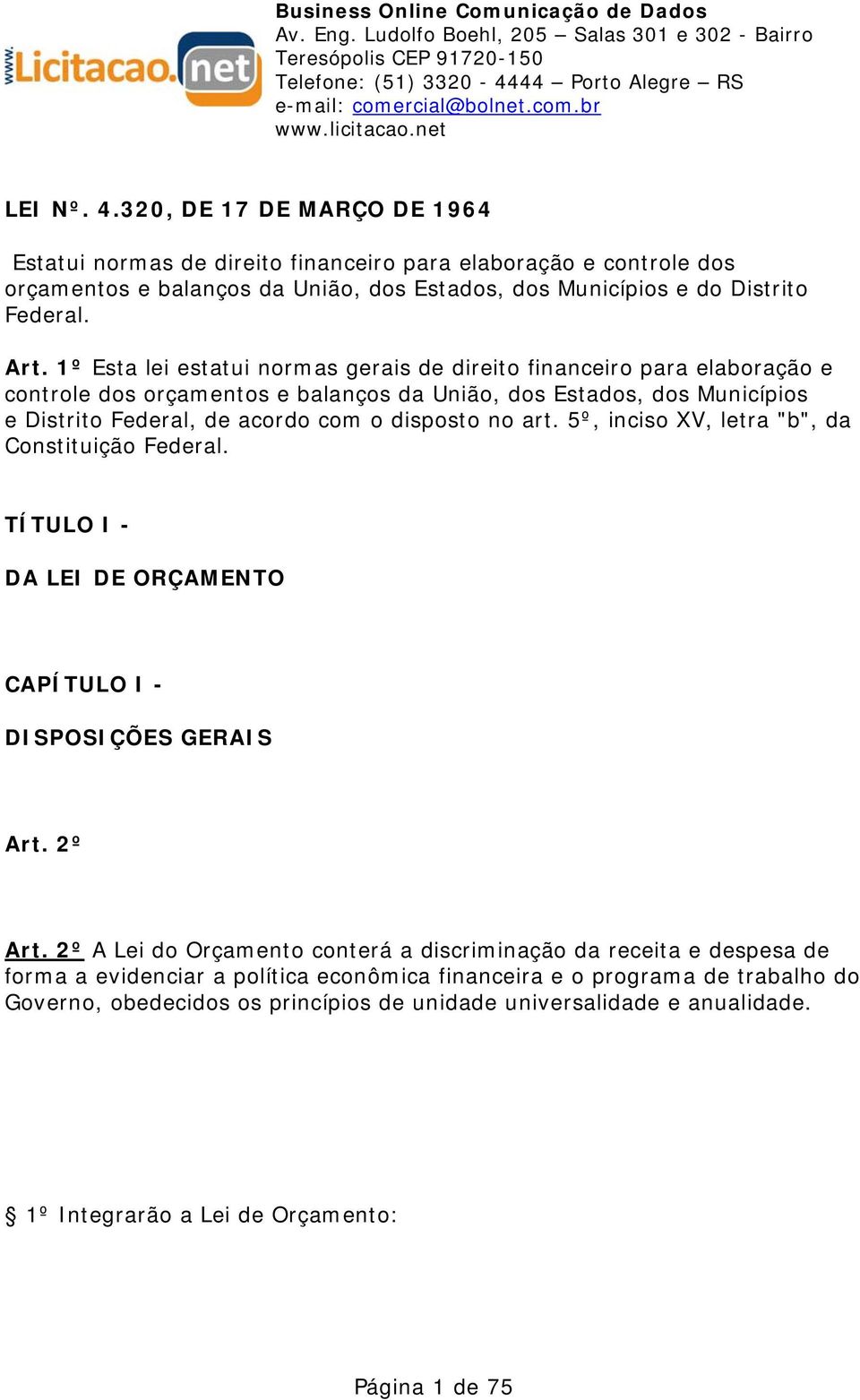 art. 5º, inciso XV, letra "b", da Constituição Federal. TÍTULO I - DA LEI DE ORÇAMENTO CAPÍTULO I - DISPOSIÇÕES GERAIS Art. 2º Art.