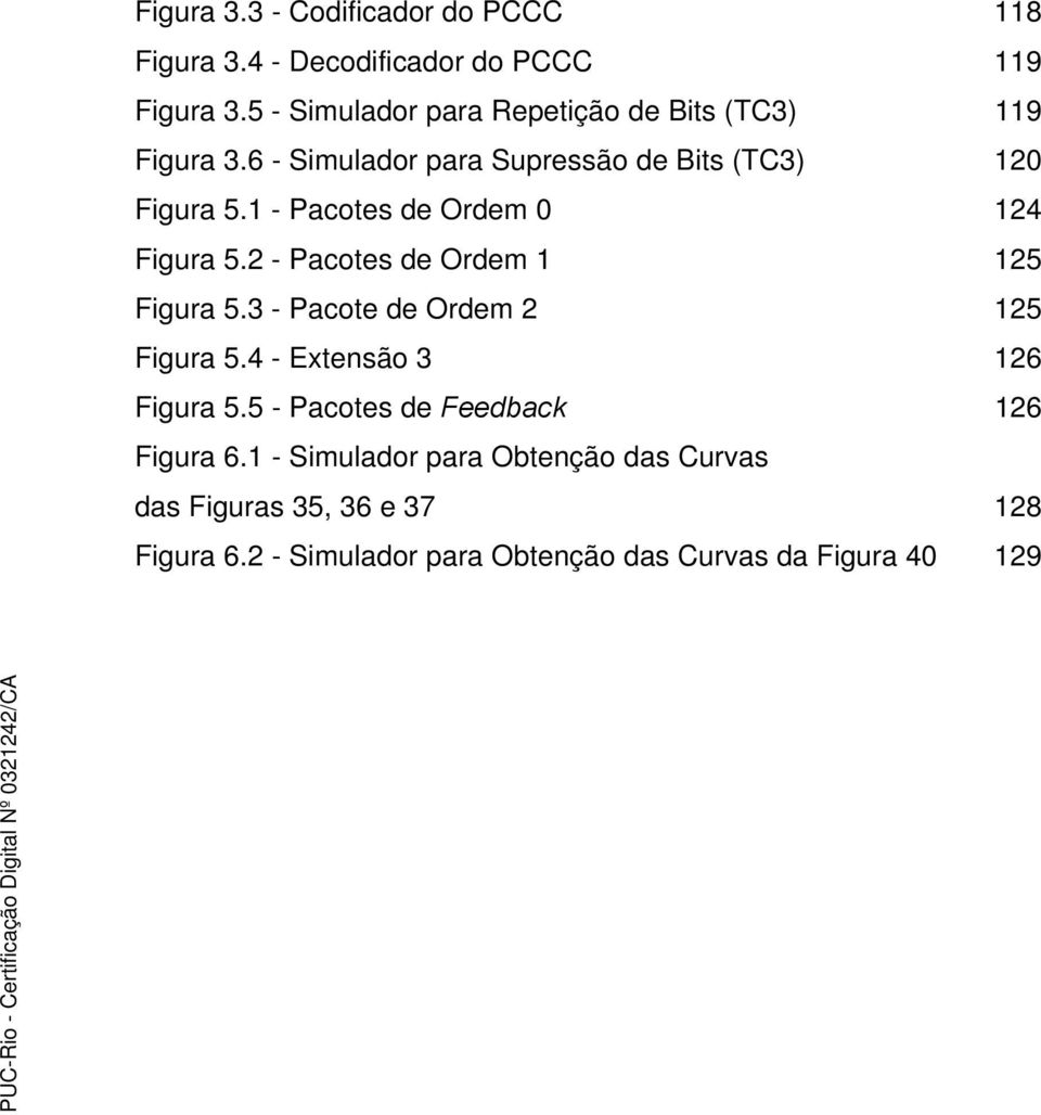 1 - Pacotes de Ordem 0 124 Figura 5.2 - Pacotes de Ordem 1 125 Figura 5.3 - Pacote de Ordem 2 125 Figura 5.