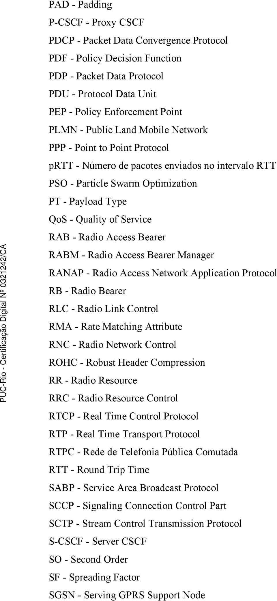 Access Bearer RABM - Radio Access Bearer Manager RANAP - Radio Access Network Application Protocol RB - Radio Bearer RLC - Radio Link Control RMA - Rate Matching Attribute RNC - Radio Network Control