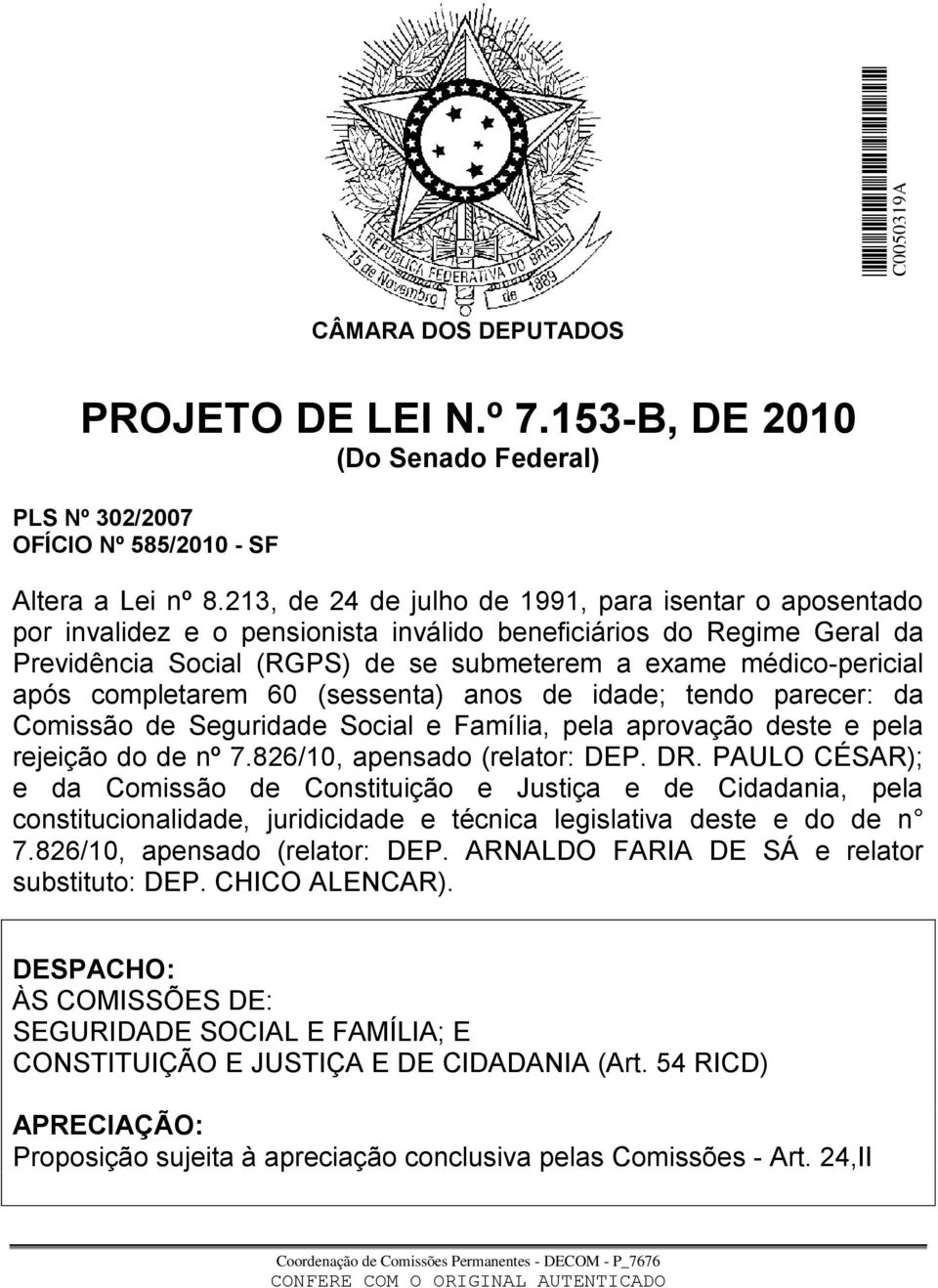 completarem 60 (sessenta) anos de idade; tendo parecer: da Comissão de Seguridade Social e Família, pela aprovação deste e pela rejeição do de nº 7.826/10, apensado (relator: DEP. DR.