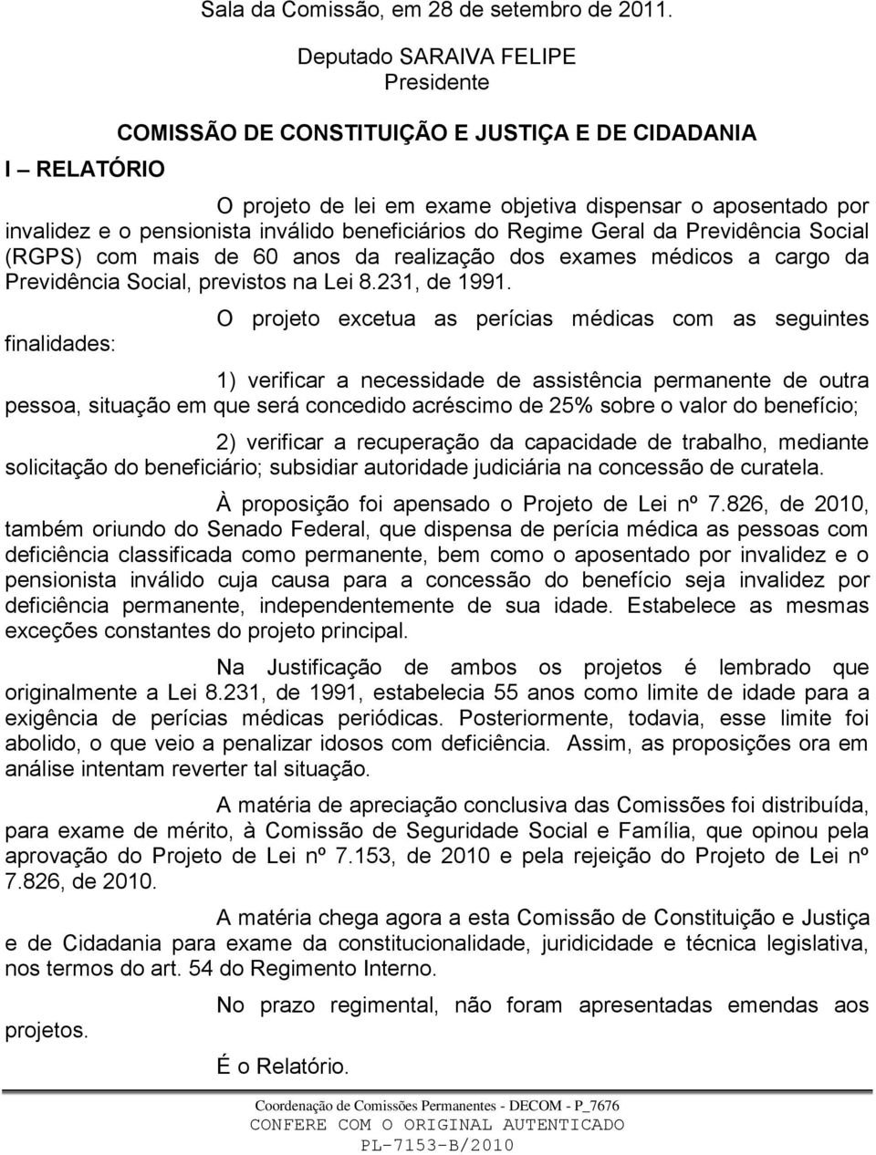 Regime Geral da Previdência Social (RGPS) com mais de 60 anos da realização dos exames médicos a cargo da Previdência Social, previstos na Lei 8.231, de 1991.