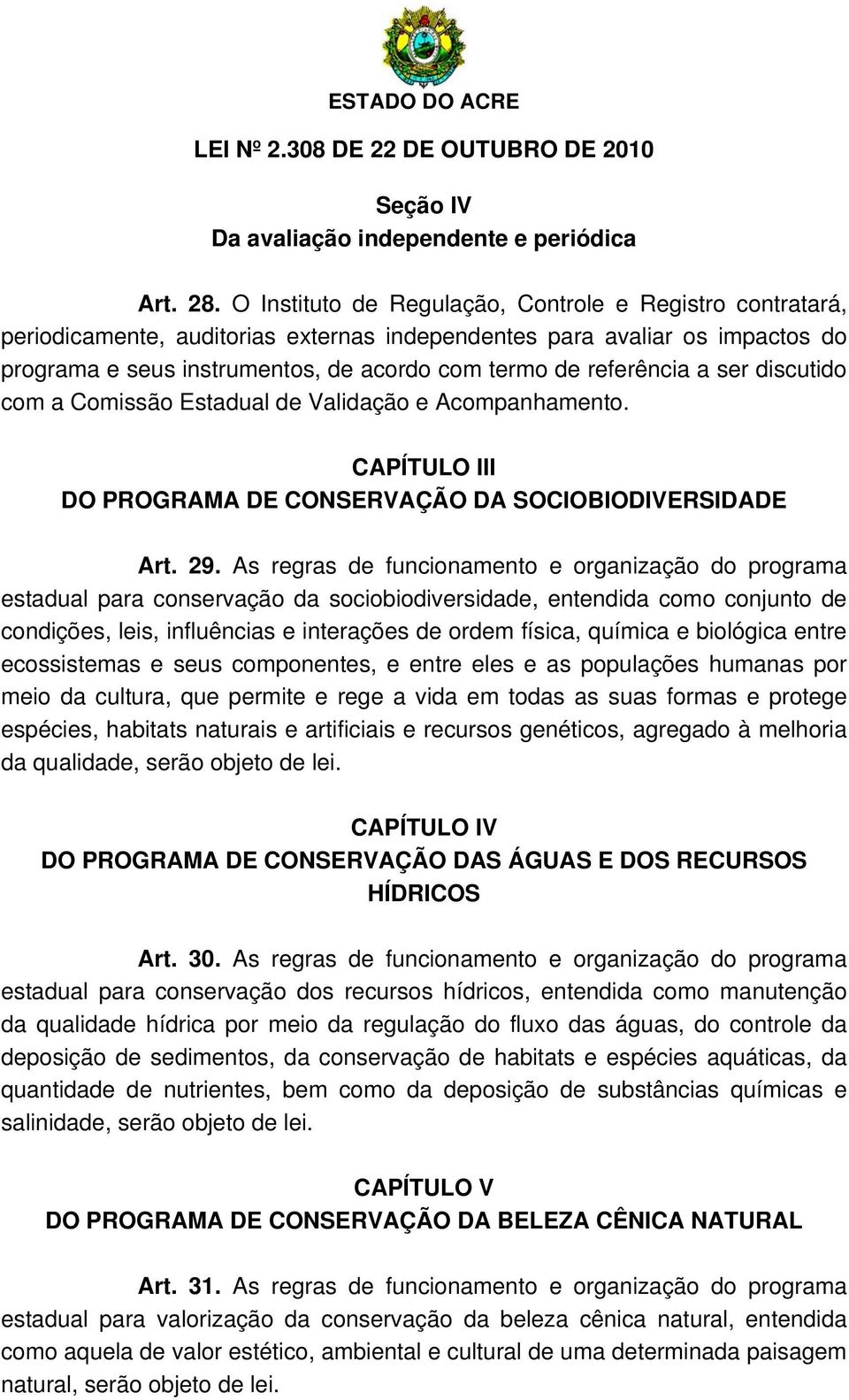 a ser discutido com a Comissão Estadual de Validação e Acompanhamento. CAPÍTULO III DO PROGRAMA DE CONSERVAÇÃO DA SOCIOBIODIVERSIDADE Art. 29.