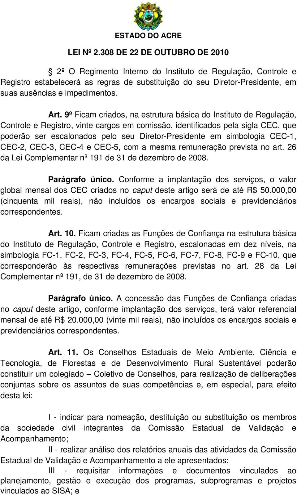 em simbologia CEC-1, CEC-2, CEC-3, CEC-4 e CEC-5, com a mesma remuneração prevista no art. 26 da Lei Complementar nº 191 de 31 de dezembro de 2008. Parágrafo único.