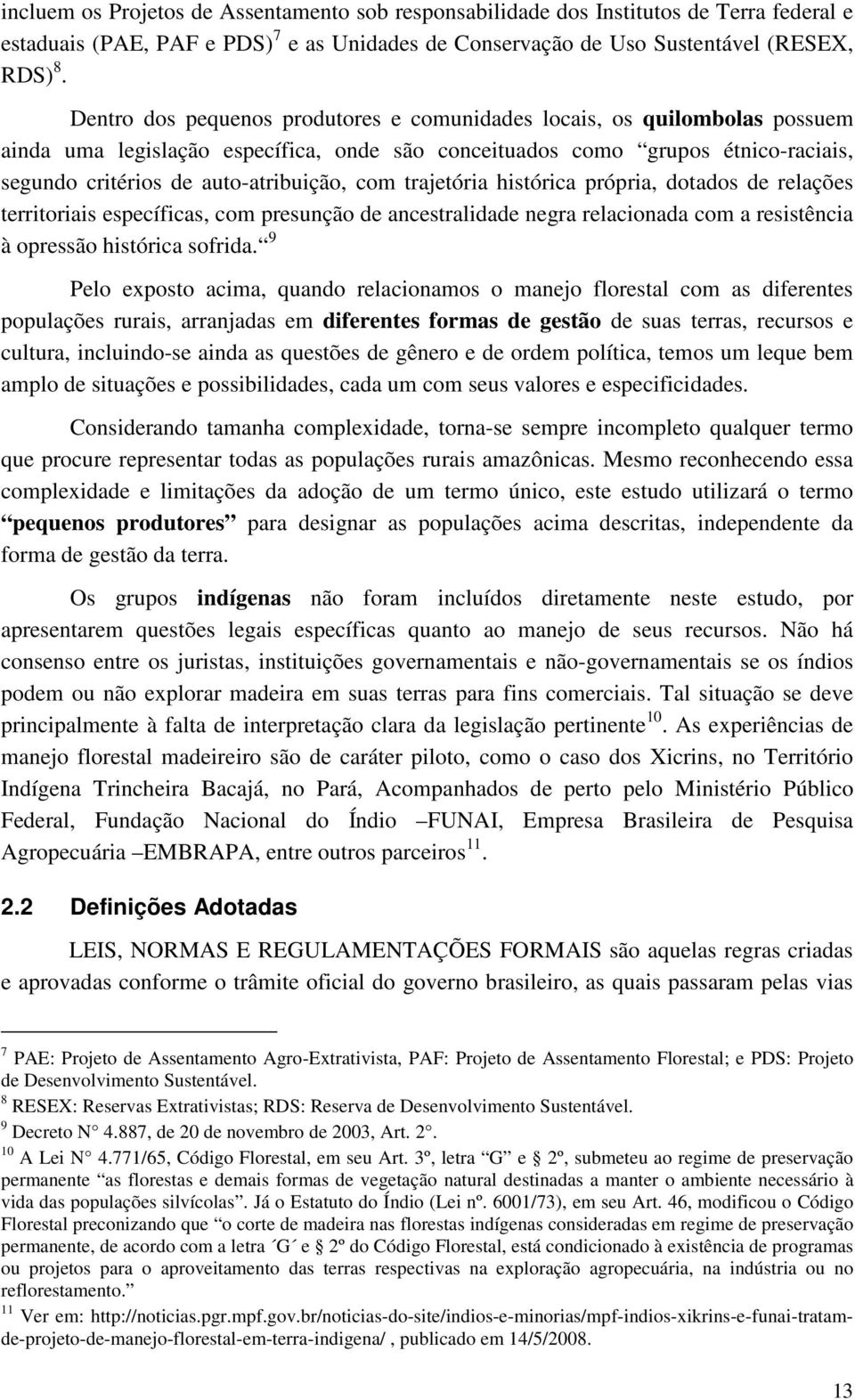 com trajetória histórica própria, dotados de relações territoriais específicas, com presunção de ancestralidade negra relacionada com a resistência à opressão histórica sofrida.