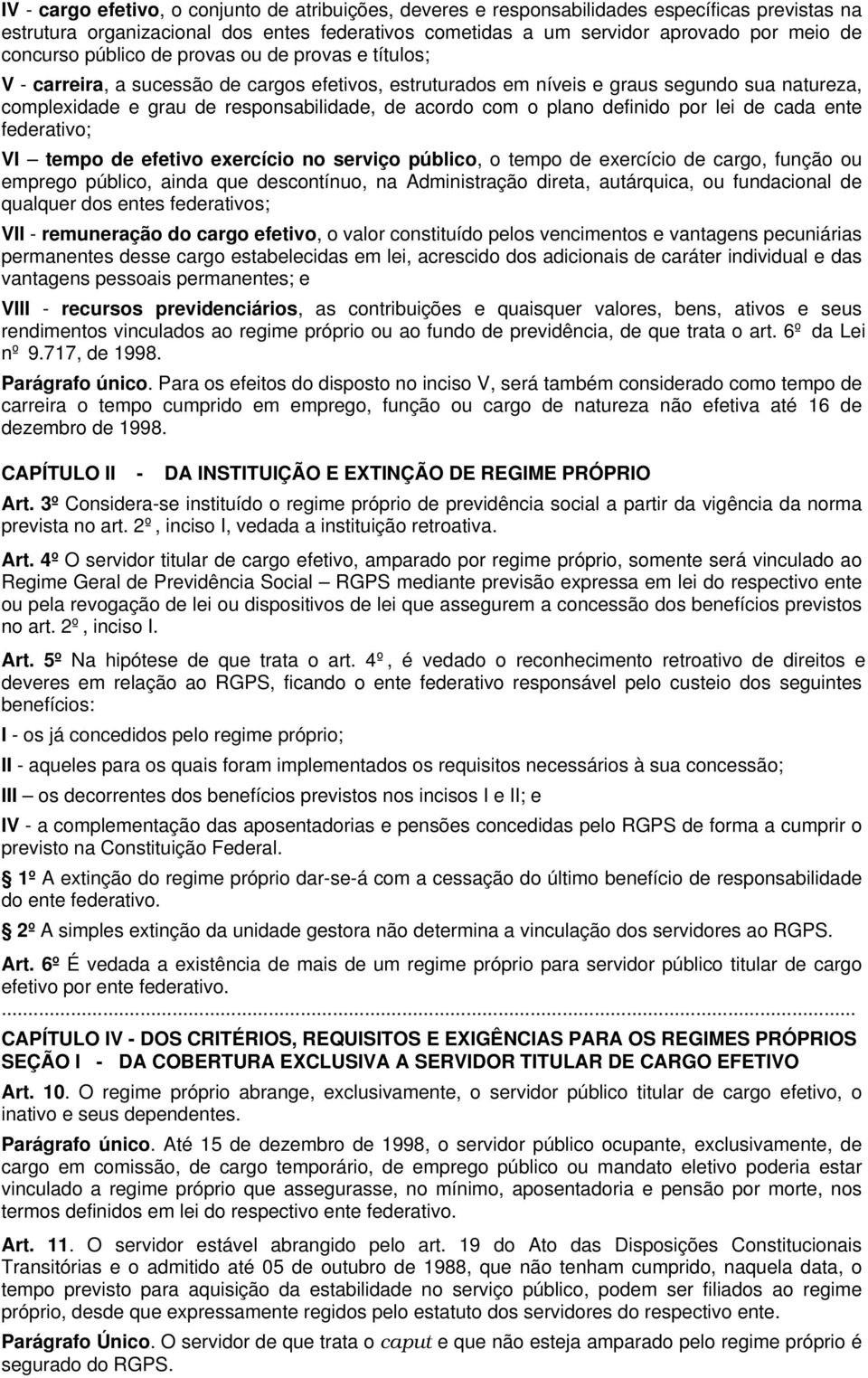 com o plano definido por lei de cada ente federativo; VI tempo de efetivo exercício no serviço público, o tempo de exercício de cargo, função ou emprego público, ainda que descontínuo, na