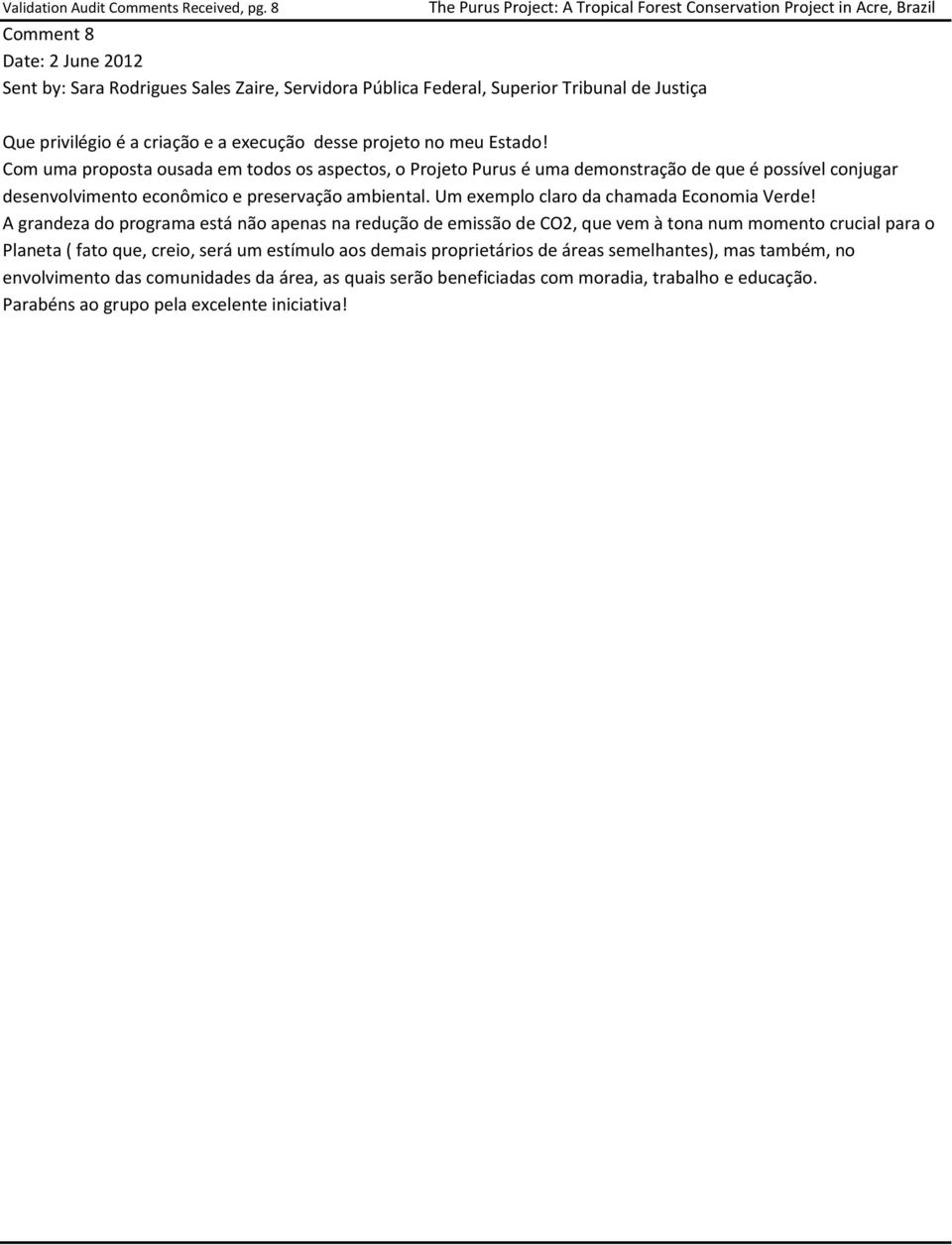 Com uma proposta ousada em todos os aspectos, o Projeto Purus é uma demonstração de que é possível conjugar desenvolvimento econômico e preservação ambiental.