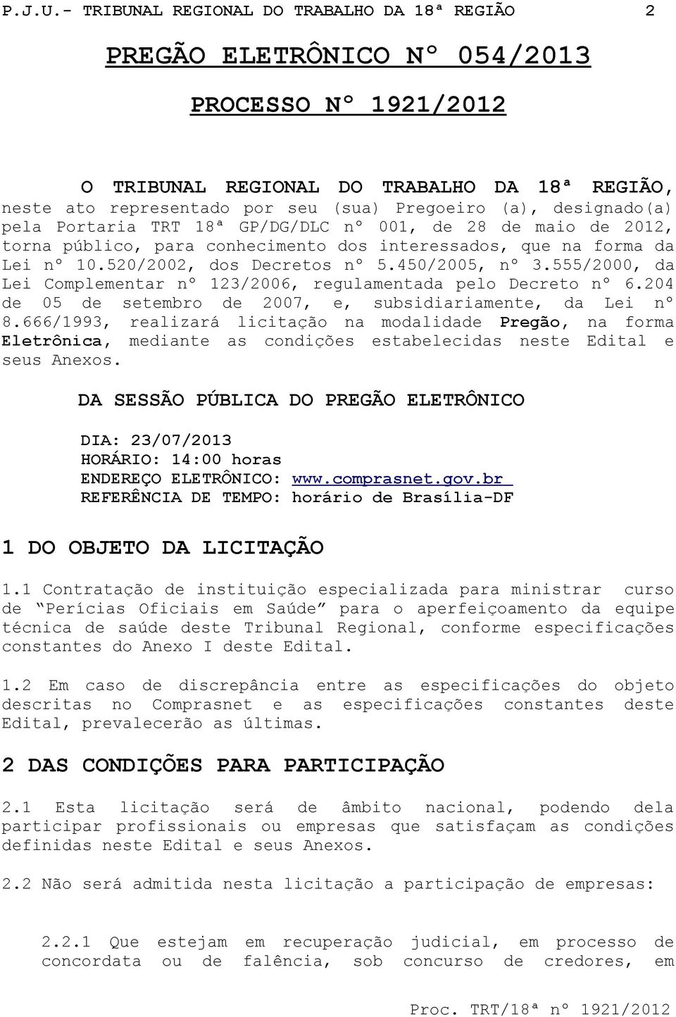 designado(a) pela Portaria TRT 18ª GP/DG/DLC nº 001, de 28 de maio de 2012, torna público, para conhecimento dos interessados, que na forma da Lei nº 10.520/2002, dos Decretos nº 5.450/2005, nº 3.