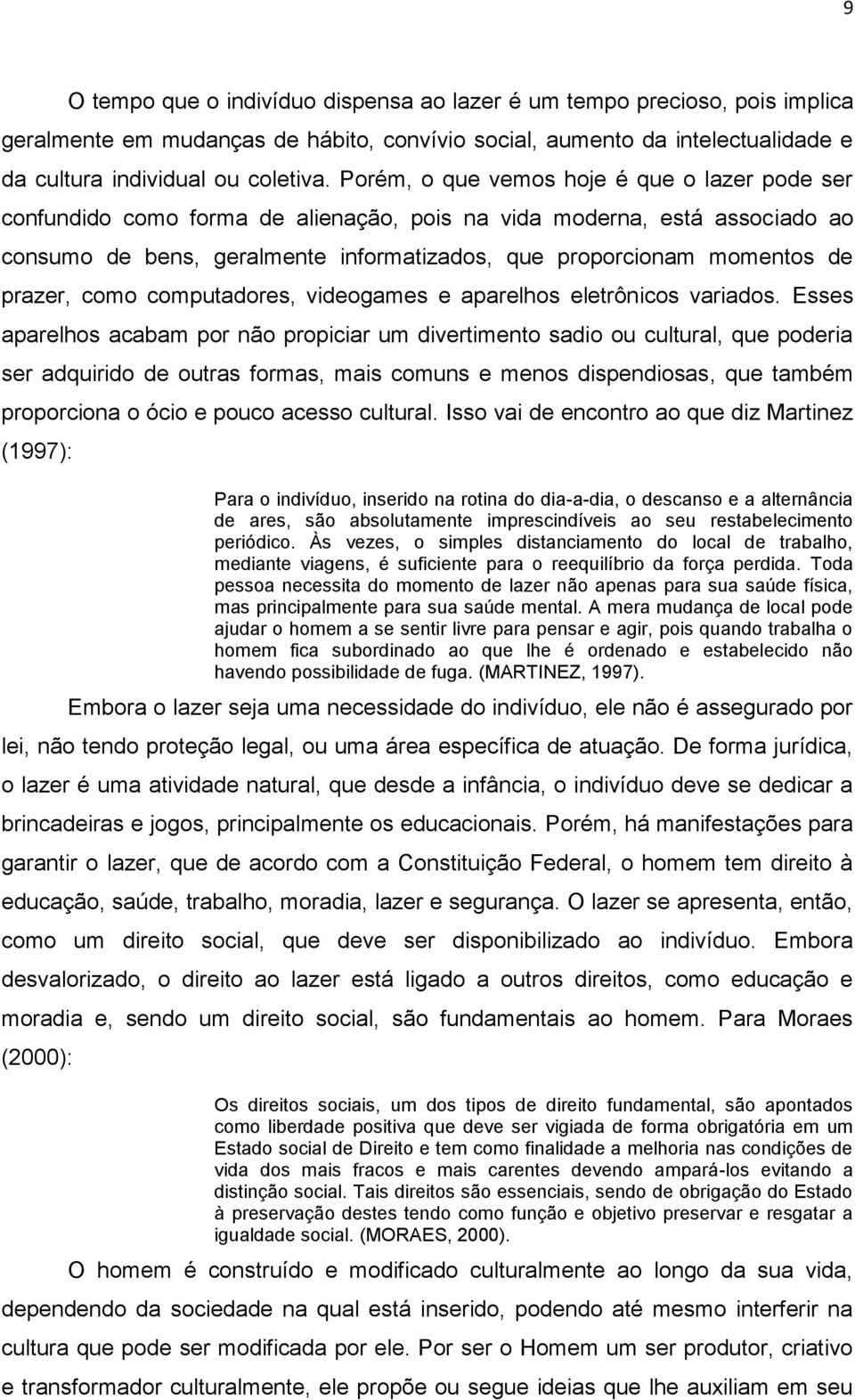 prazer, como computadores, videogames e aparelhos eletrônicos variados.