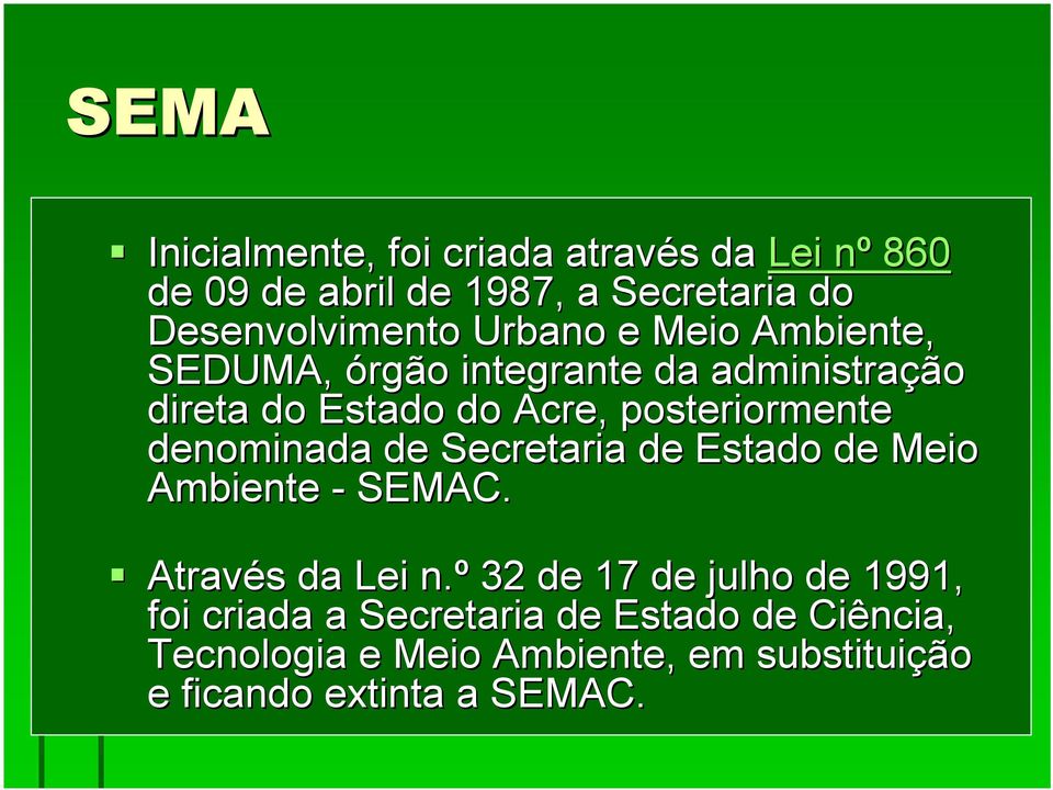 denominada de Secretaria de Estado de Meio Ambiente - SEMAC. Através da Lei n.