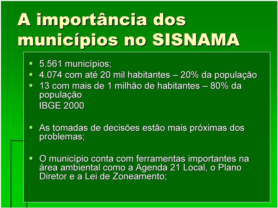 da população IBGE 2000 As tomadas de decisões estão mais próximas dos problemas; O