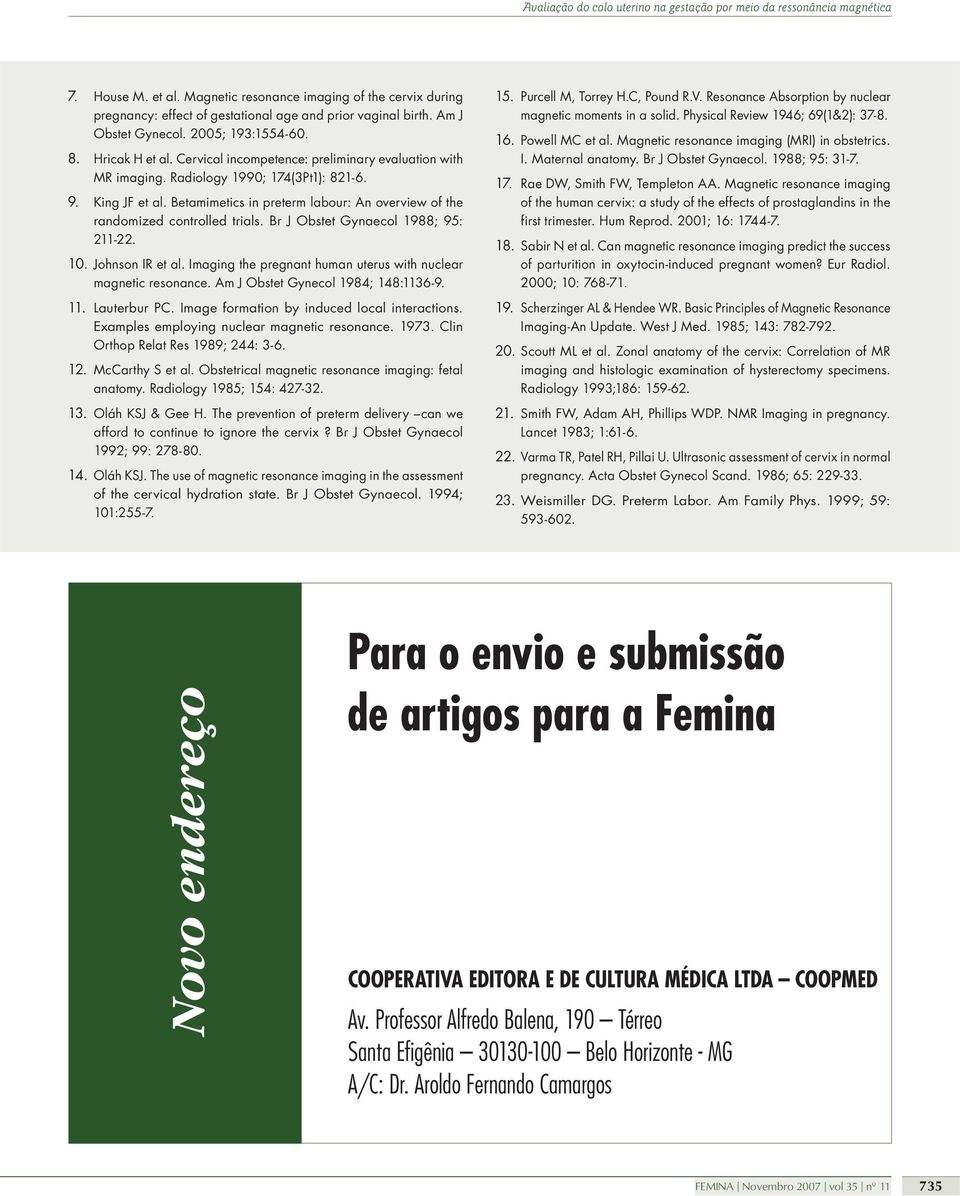 Br J Obstet Gynaecol 1988; 95: 211-22. 10. Johnson IR et al. Imaging the pregnant human uterus with nuclear magnetic resonance. Am J Obstet Gynecol 1984; 148:1136-9. 11. Lauterbur PC.