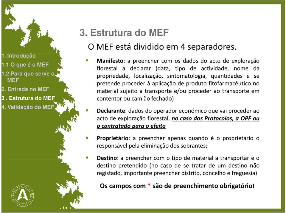 aplicação de produto fitofarmacêutico no material sujeito a transporte e/ou proceder ao transporte em contentor ou camião fechado) Declarante: dados do operador económico que vai proceder ao acto de