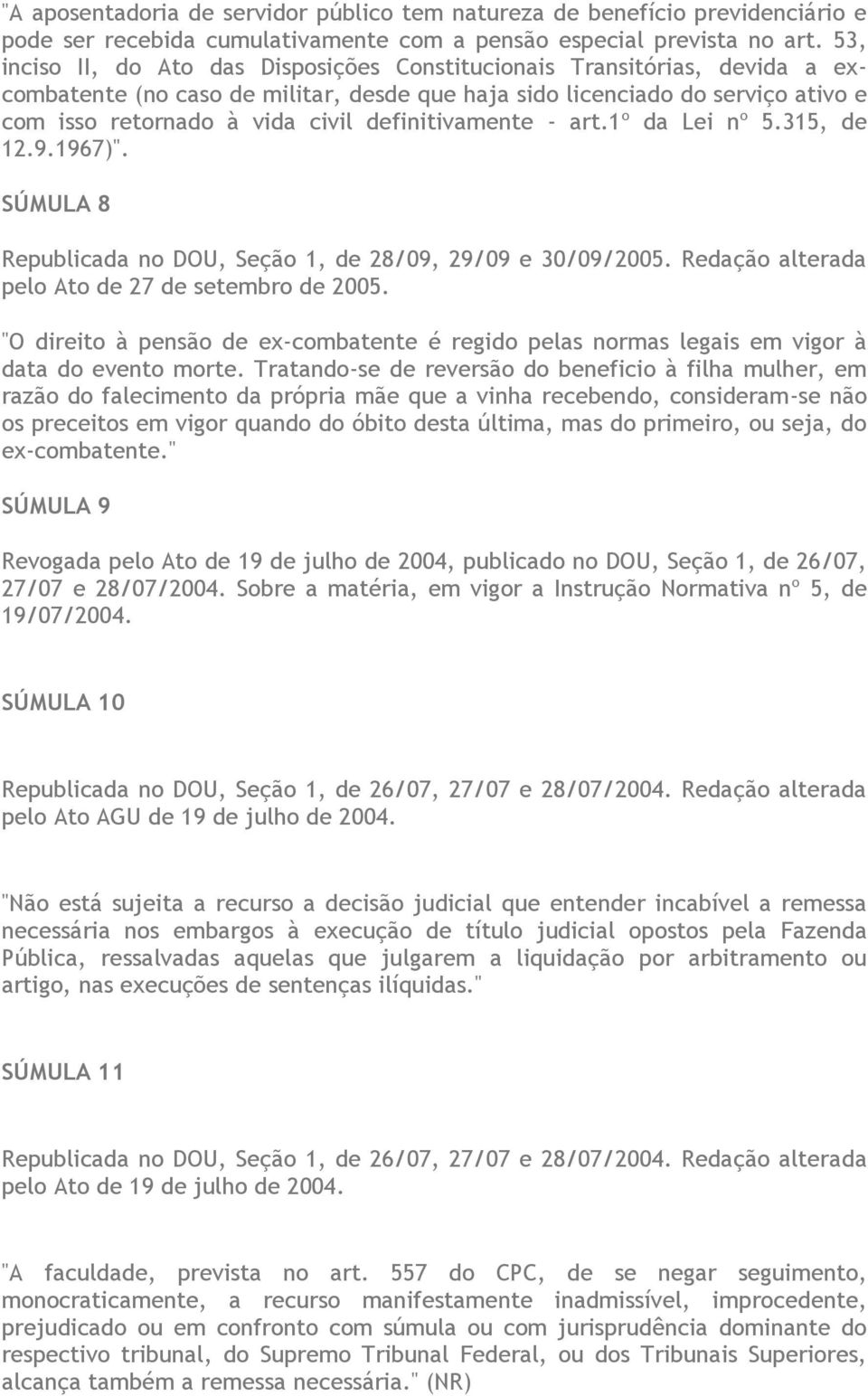 definitivamente - art.1º da Lei nº 5.315, de 12.9.1967)". SÚMULA 8 Republicada no DOU, Seção 1, de 28/09, 29/09 e 30/09/2005. Redação alterada pelo Ato de 27 de setembro de 2005.