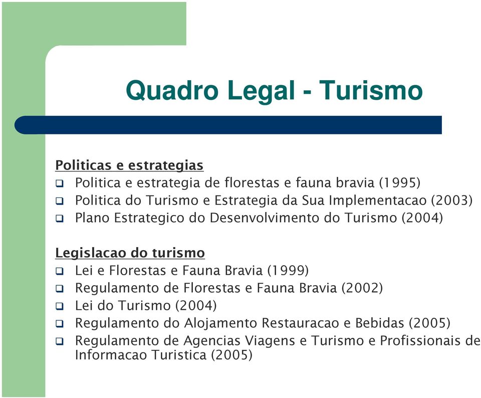 turismo Lei e Florestas e Fauna Bravia (1999) Regulamento de Florestas e Fauna Bravia (2002) Lei do Turismo (2004)