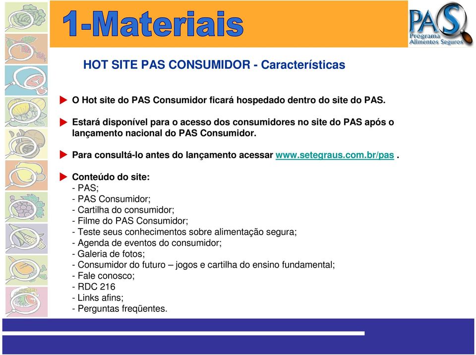 Para consultá-lo antes do lançamento acessar www.setegraus.com.br/pas.