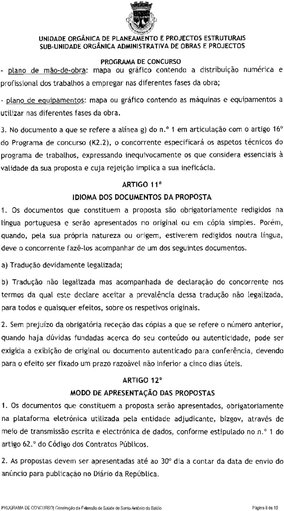 2), o concorrente especificará os aspetos técnicos do programa de trabalhos, expressando inequivocamente os que considera essenciais à validade da sua proposta e cuja rejeição implica a sua