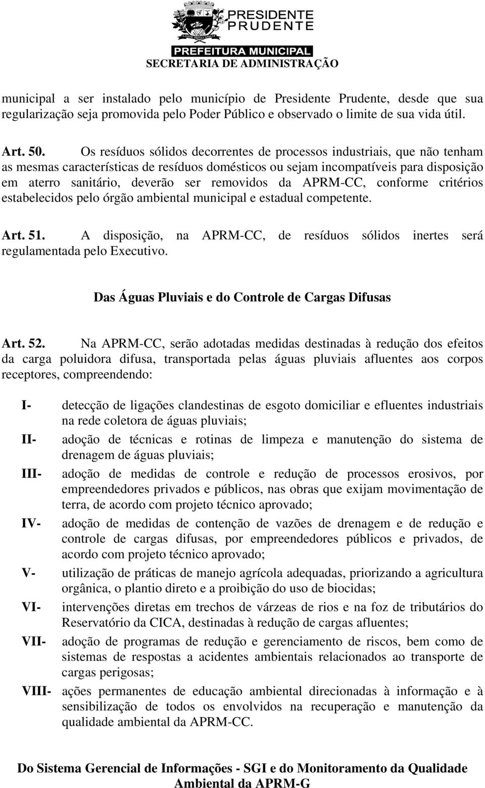 removidos da APRM-CC, conforme critérios estabelecidos pelo órgão ambiental municipal e estadual competente. Art. 51.