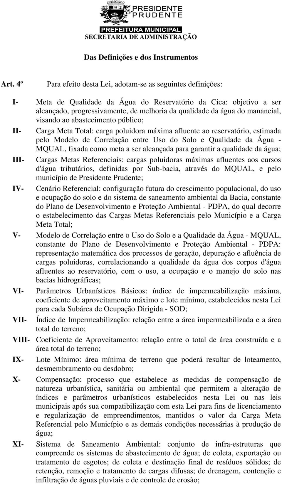 manancial, visando ao abastecimento público; II- Carga Meta Total: carga poluidora máxima afluente ao reservatório, estimada pelo Modelo de Correlação entre Uso do Solo e Qualidade da Água - MQUAL,