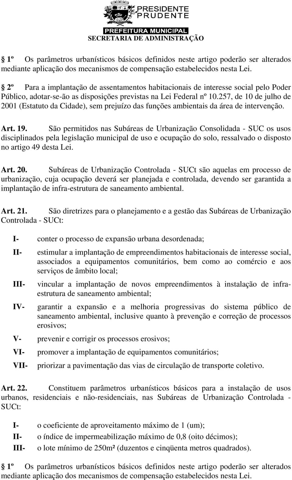 257, de 10 de julho de 2001 (Estatuto da Cidade), sem prejuízo das funções ambientais da área de intervenção. Art. 19.