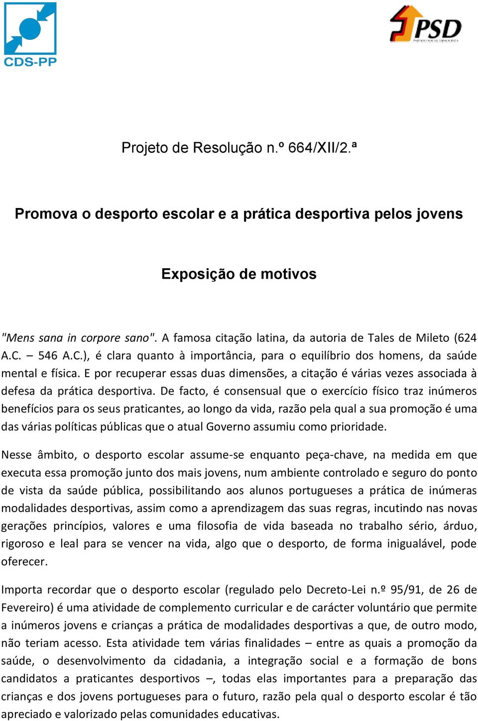 E por recuperar essas duas dimensões, a citação é várias vezes associada à defesa da prática desportiva.