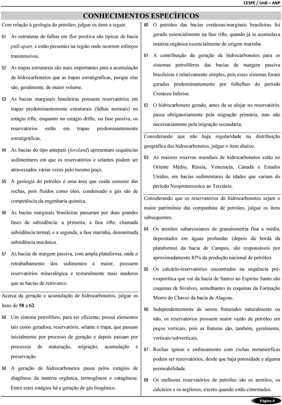 transtensivos. 52 As trapas estruturais são mais importantes para a acumulação de hidrocarbonetos que as trapas estratigráficas, porque elas são, geralmente, de maior volume.