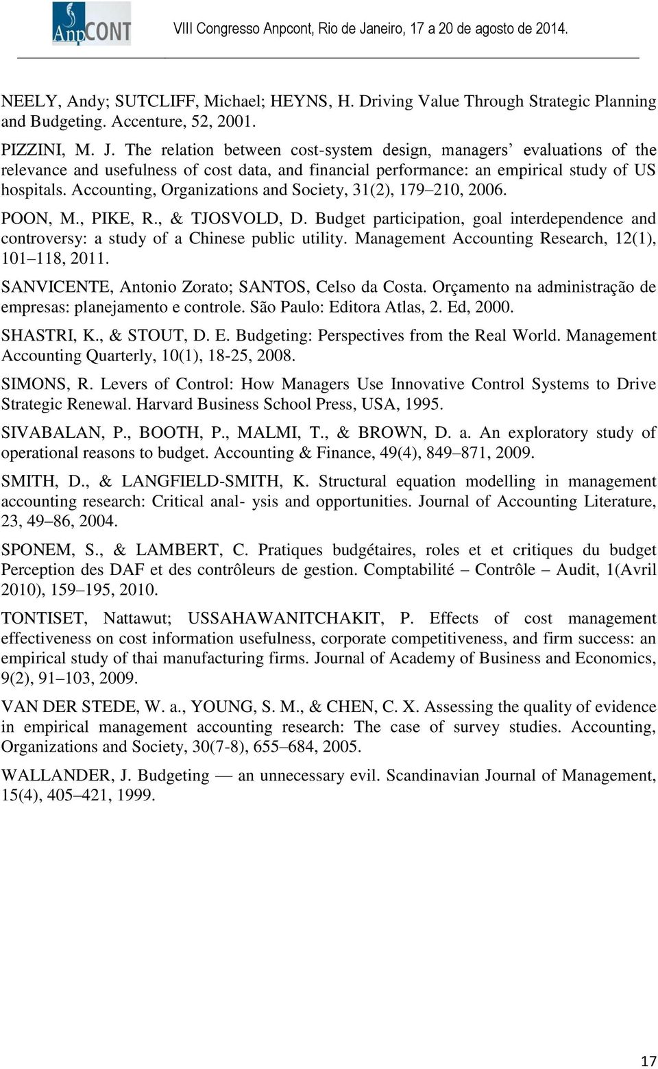 Accounting, Organizations and Society, 31(2), 179 210, 2006. POON, M., PIKE, R., & TJOSVOLD, D. Budget participation, goal interdependence and controversy: a study of a Chinese public utility.