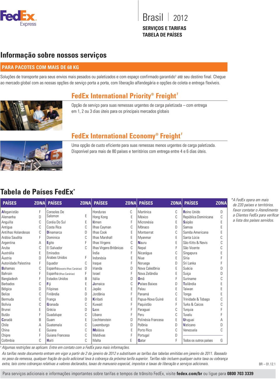 FedEx International Priority Freight 1 Opção de serviço para suas remessas urgentes de carga paletizada com entrega em 1, 2 ou 3 dias úteis para os principais mercados globais FedEx International