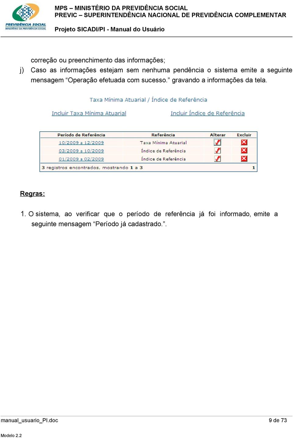 gravando a informações da tela. Regras: 1.