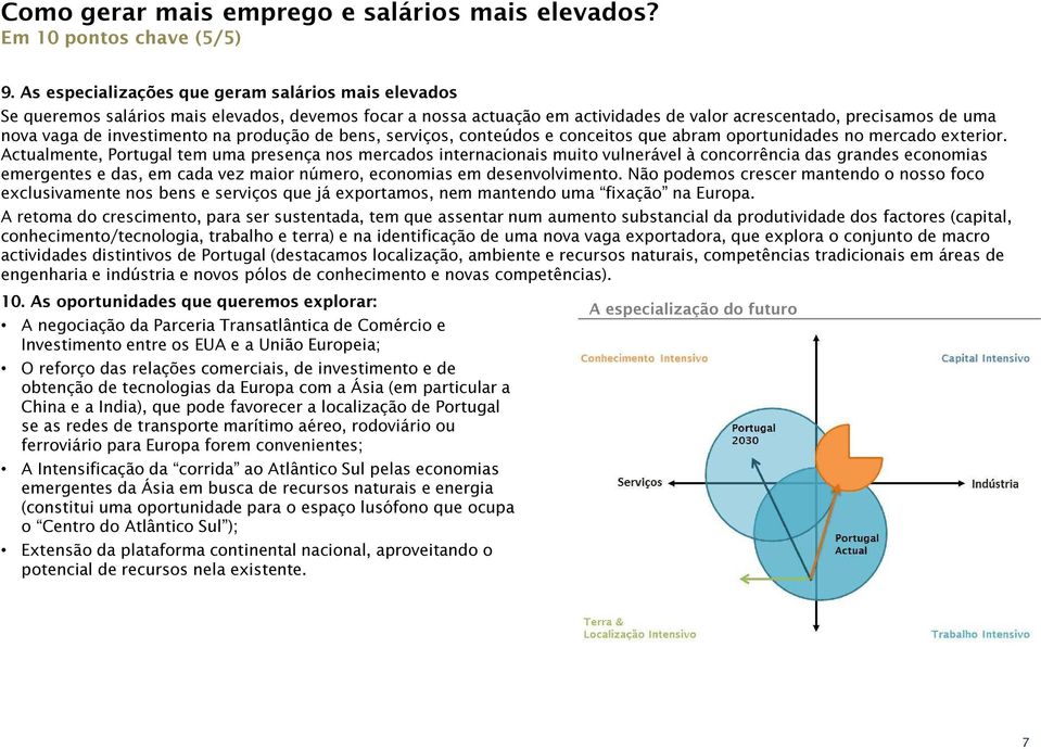 investimento na produção de bens, serviços, conteúdos e conceitos que abram oportunidades no mercado exterior.