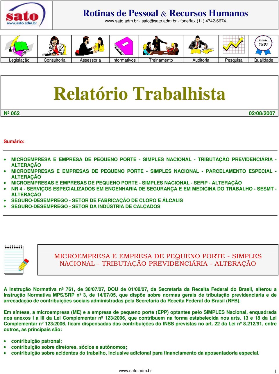 br - fone/fax (11) 4742-6674 Desde 1987 Legislação Consultoria Assessoria Informativos Treinamento Auditoria Pesquisa Qualidade Relatório Trabalhista Nº 062 02/08/2007 Sumário: MICROEMPRESA E EMPRESA