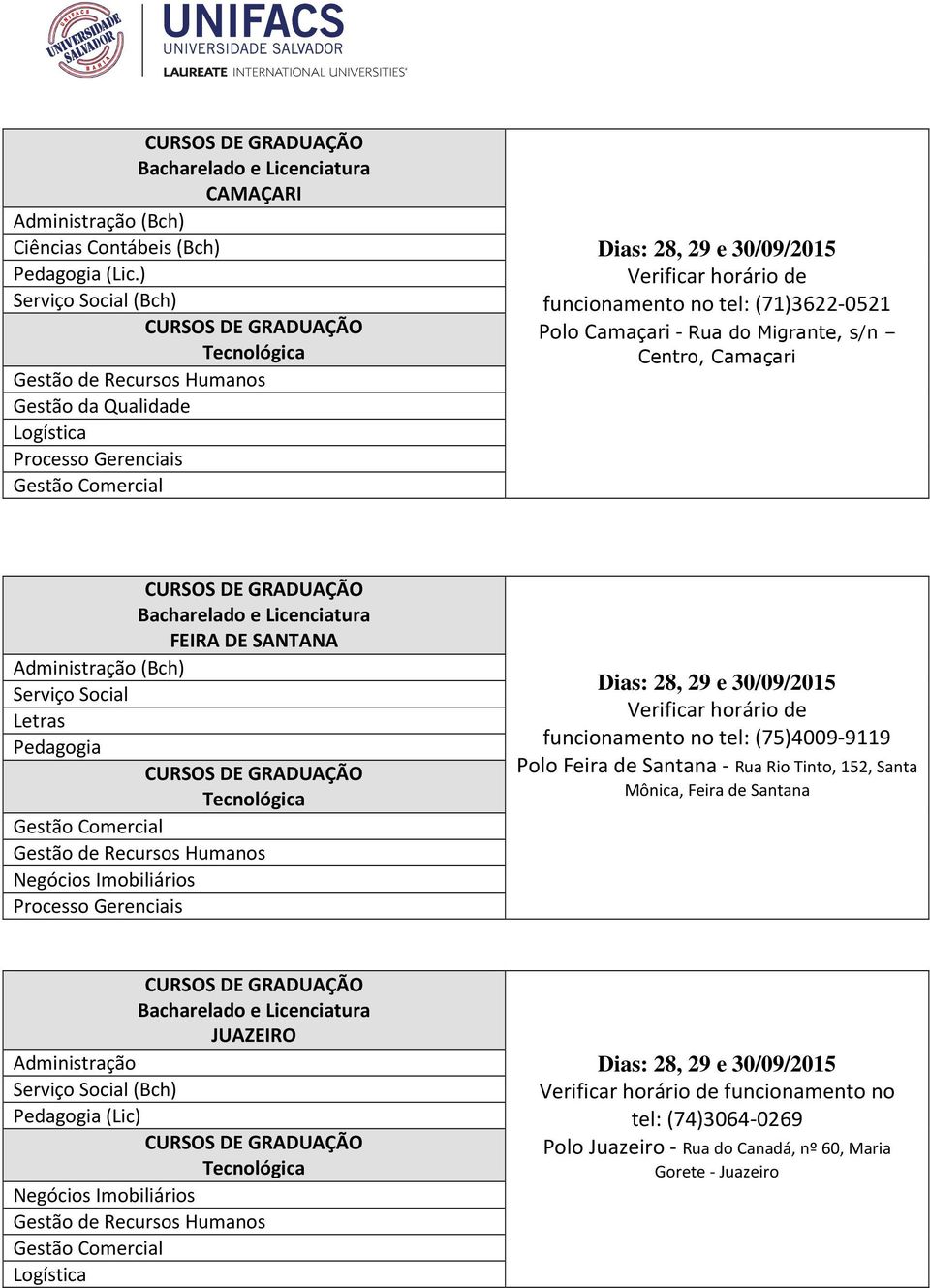 horário de funcionamento no tel: (75)4009-9119 Polo Feira de Santana - Rua Rio Tinto, 152, Santa Mônica, Feira de