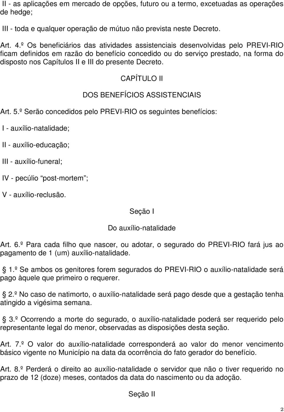 presente Decreto. CAPÍTULO II DOS BENEFÍCIOS ASSISTENCIAIS Art. 5.