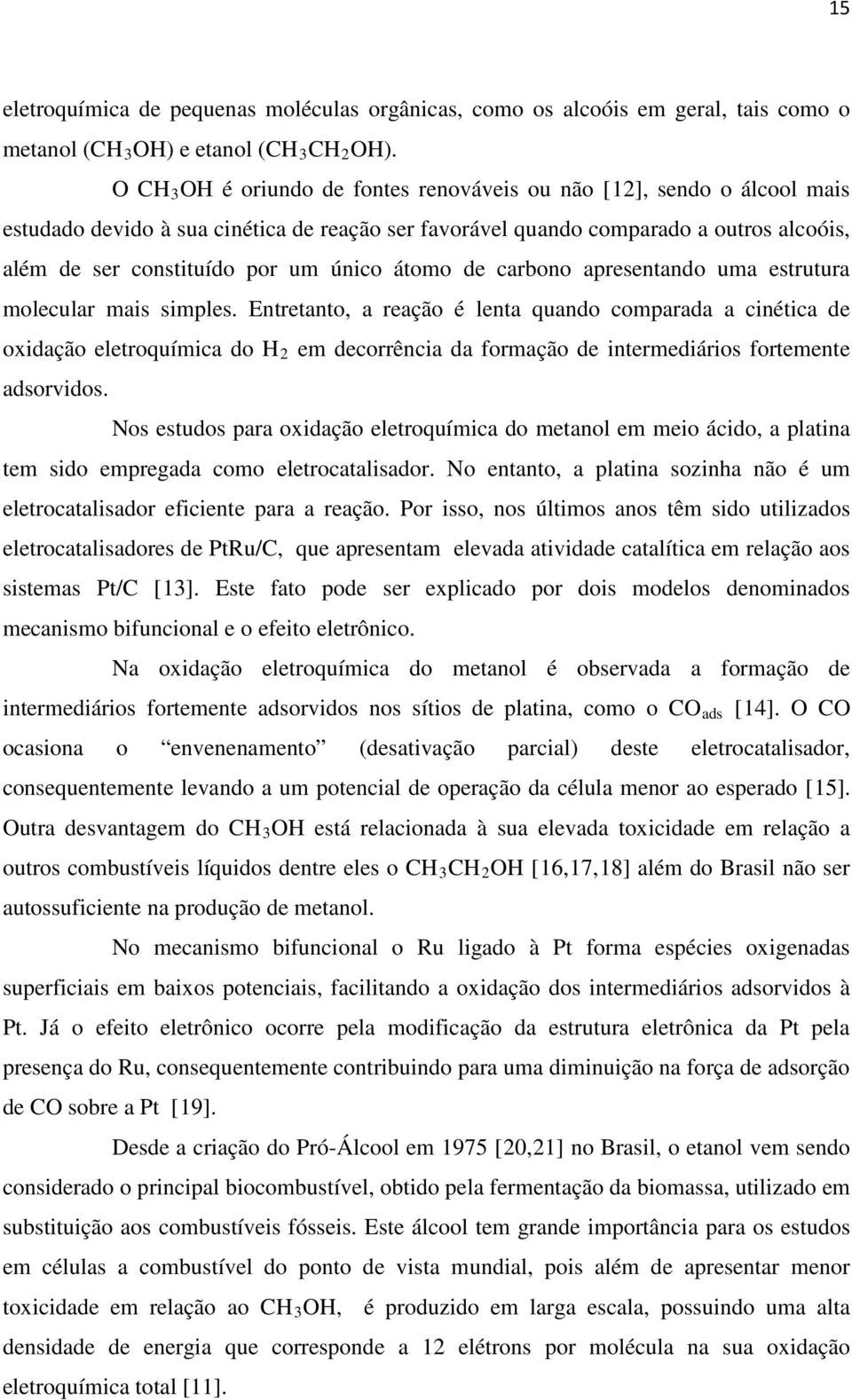 átomo de carbono apresentando uma estrutura molecular mais simples.