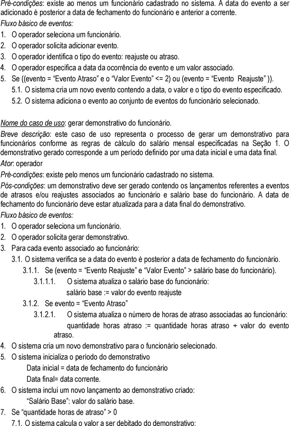 O operador especifica a data da ocorrência do evento e um valor associado. 5. Se ((evento = Evento Atraso e o Valor Evento <= 2) ou (evento = Evento Reajuste )). 5.1.