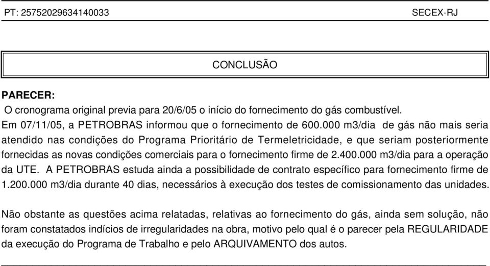 2.400.000 m3/dia para a operação da UTE. A PETROBRAS estuda ainda a possibilidade de contrato específico para fornecimento firme de 1.200.