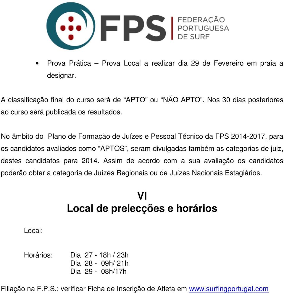 No âmbito do Plano de Formação de Juízes e Pessoal Técnico da FPS 2014-2017, para os candidatos avaliados como APTOS, seram divulgadas também as categorias de juiz, destes