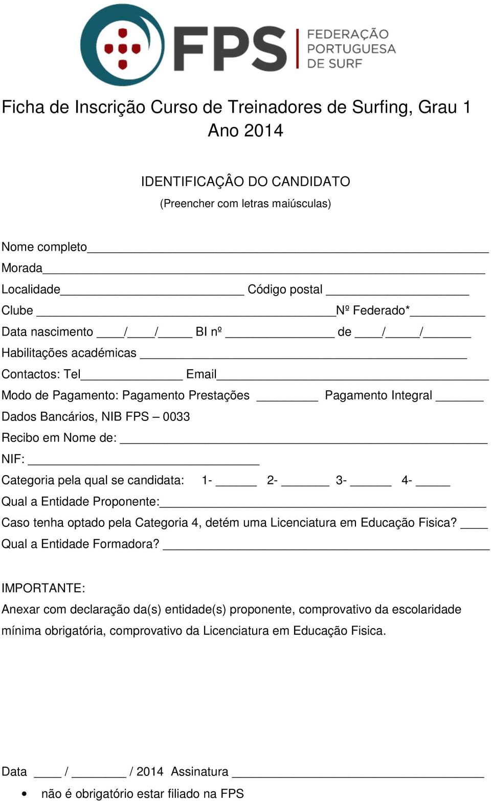 Categoria pela qual se candidata: 1-2- 3-4- Qual a Entidade Proponente: Caso tenha optado pela Categoria 4, detém uma Licenciatura em Educação Fisica? Qual a Entidade Formadora?