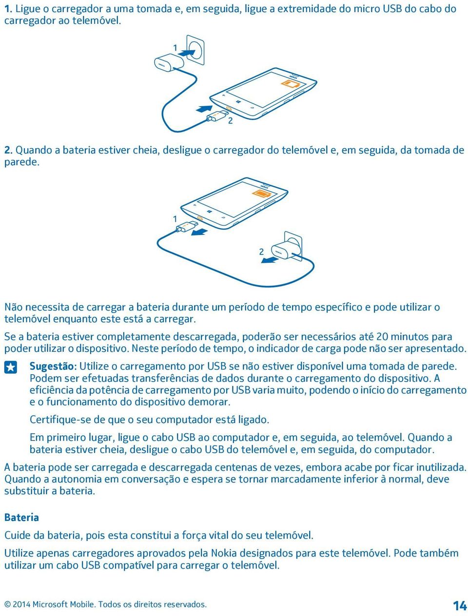 Não necessita de carregar a bateria durante um período de tempo específico e pode utilizar o telemóvel enquanto este está a carregar.