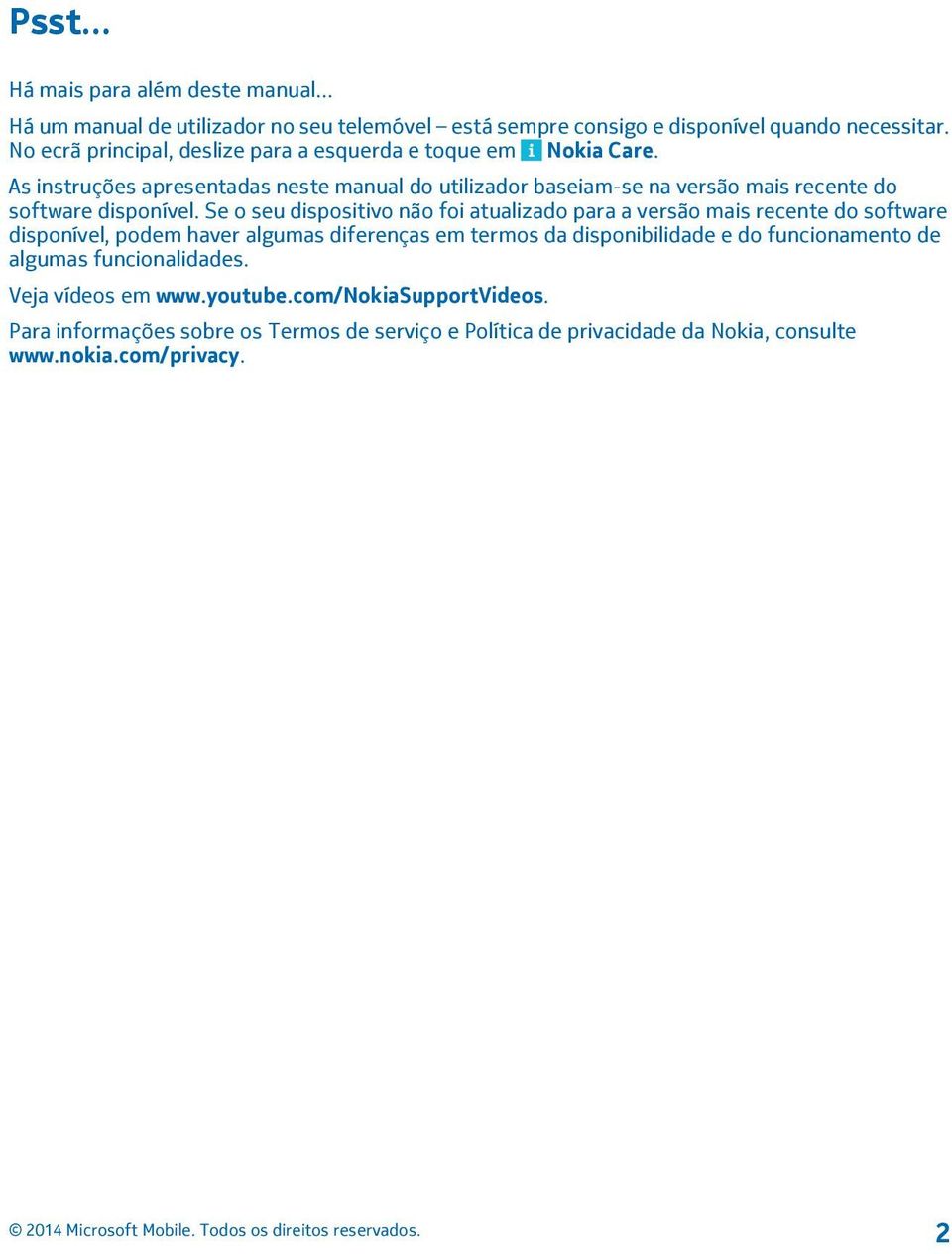 As instruções apresentadas neste manual do utilizador baseiam-se na versão mais recente do software disponível.