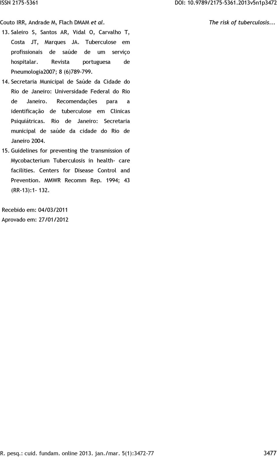 Rio de Janeiro: Secretaria municipal de saúde da cidade do Rio de Janeiro 2004. 15. Guidelines for preventing the transmission of Mycobacterium Tuberculosis in health- care facilities.