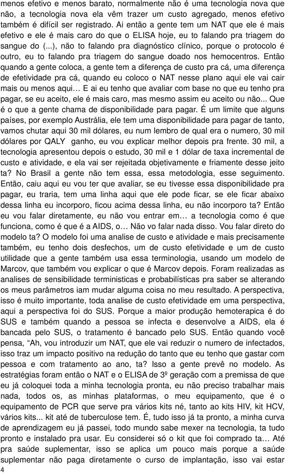 ..), não to falando pra diagnóstico clínico, porque o protocolo é outro, eu to falando pra triagem do sangue doado nos hemocentros.