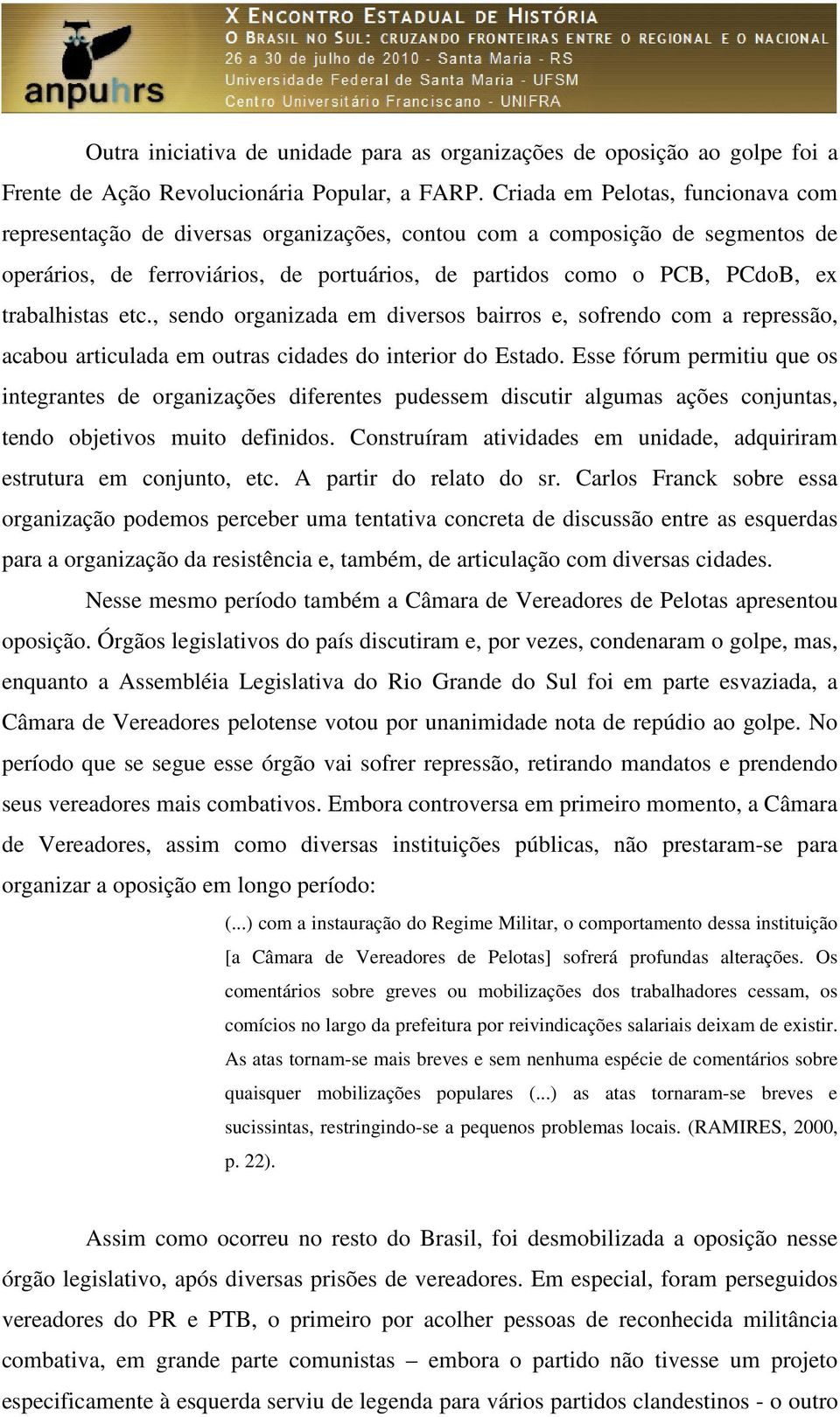 trabalhistas etc., sendo organizada em diversos bairros e, sofrendo com a repressão, acabou articulada em outras cidades do interior do Estado.