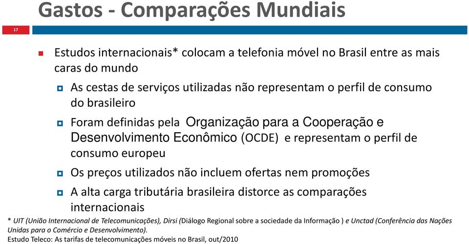 incluem ofertas nem promoções A alta carga tributária brasileira distorce as comparações internacionais * UIT (União Internacional de Telecomunicações), Dirsi(Diálogo Regional